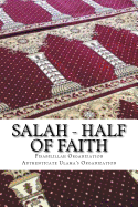 Salah - Half of Faith: In the Light of Hadith and the Quranic Verses