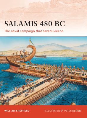 Salamis 480 BC: The Naval Campaign That Saved Greece - Shepherd, William