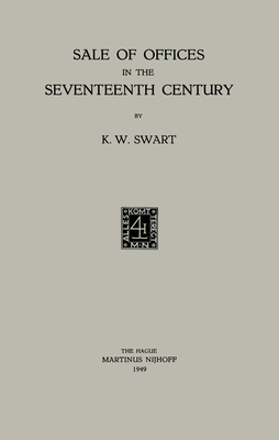 Sale of Offices in the Seventeenth Century - Swart, Koenraad Wolter