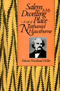 Salem Is My Dwelling Place: Life of Nathaniel Hawthorne - Miller, Edwin Haviland