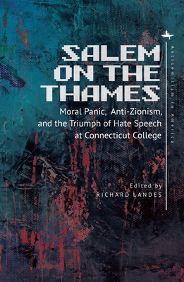 Salem on the Thames: Moral Panic, Anti-Zionism, and the Triumph of Hate Speech at Connecticut College - Landes, Richard