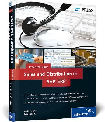 Sales and Distribution in SAP Erp - Practical Guide: SAP SD - Chudy, Matt, and Castedo, Luis