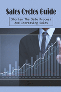Sales Cycles Guide: Shorten The Sale Process And Increasing Sales: Types Of Sales Strategies