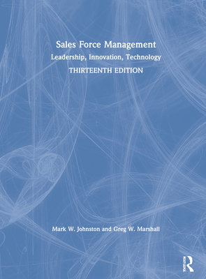 Sales Force Management: Leadership, Innovation, Technology - Johnston, Mark W., and Marshall, Greg W.