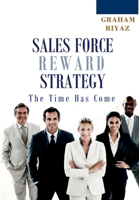 Sales Force Total Reward Strategy - Graham, Michael Dennis, and Riyaz, Ali