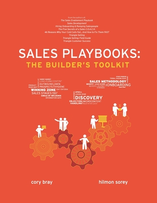 Sales Playbooks: The Builder's Toolkit - Sorey, Hilmon, and Bray, Cory