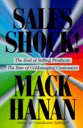 Sales Shock!: The End of Selling Products/The Rise of Comanaging Customers - Hanan, Mack