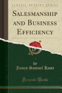 Salesmanship and Business Efficiency (Classic Reprint)