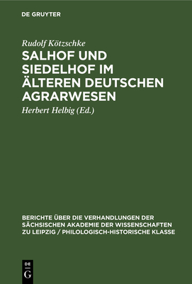 Salhof Und Siedelhof Im lteren Deutschen Agrarwesen - Ktzschke, Rudolf, and Helbig, Herbert (Editor)