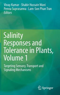 Salinity Responses and Tolerance in Plants, Volume 1: Targeting Sensory, Transport and Signaling Mechanisms - Kumar, Vinay, MD (Editor), and Wani, Shabir Hussain (Editor), and Suprasanna, Penna (Editor)