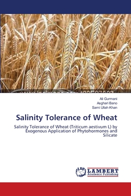 Salinity Tolerance of Wheat - Gurmani, Ali, and Bano, Asghari, Dr., and Khan, Sami Ullah