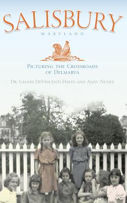 Salisbury Maryland: Picturing the Crossroads of the Delmarva - Devincent Hayes, Gianni, and Hayes, Gianni, and Nunez, Andy