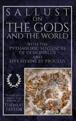 Sallust on the Gods and the World: and the Pythagoric Sentences of Demophilus and Five Hymns by Proclus - Demophilus, and Proclus, and Taylor, Thomas (Translated by)