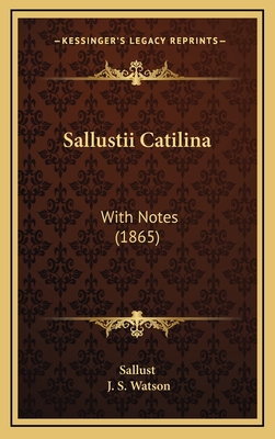 Sallustii Catilina: With Notes (1865) - Sallust, and Watson, J S (Editor)