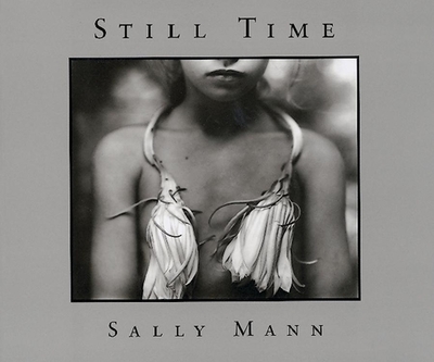 Sally Mann: Still Time - Mann, Sally (Photographer), and Mann, Sally (Text by)