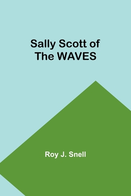 Sally Scott of the WAVES - Snell, Roy J