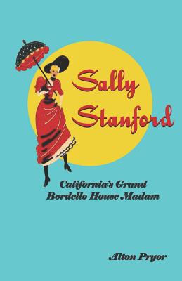 Sally Stanford: California's Grand Bordello House Madam - Pryor, Alton