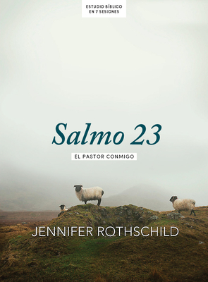 Salmo 23 - Estudio B?blico: El Pastor Conmigo - Rothschild, Jennifer