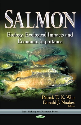 Salmon: Biology, Ecological Impacts & Economic Importance - Woo, Patrick T K (Editor), and Noakes, Donald J