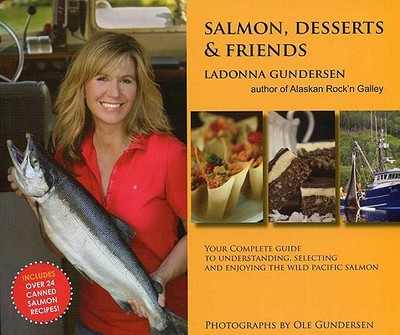 Salmon, Desserts & Friends - Gundersen, Ladonna, and Gundersen, Ole (Photographer)