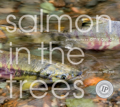 Salmon in the Trees: Life in Alaska's Tongass Rain Forest - Gulick, Amy, and Troll, Ray (Contributions by)