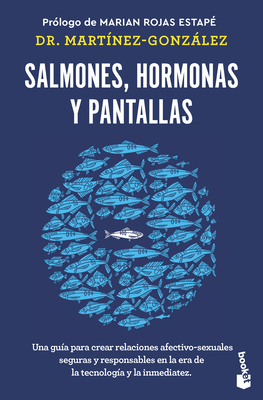 Salmones, Hormonas Y Pantallas: El Disfrute del Amor Aut?ntico, Visto Desde La Salud Pblica / Salmon, Hormones and Screens - Mart?nez- Gonzlez, Miguel ?ngel, and Rojas Estap?, Marian (Prologue by)