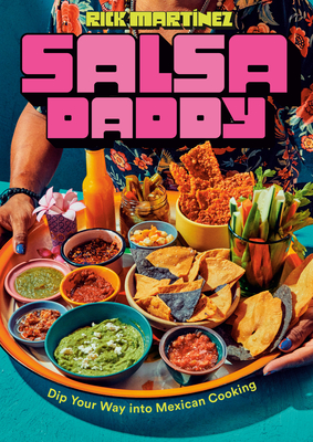 Salsa Daddy: A Cookbook: Dip Your Way Into Mexican Cooking - Martnez, Rick