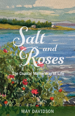 Salt and Roses: The Coastal Maine Way of Life - Davidson, May