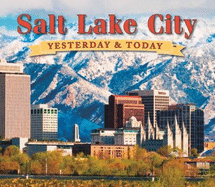 Salt Lake City Yesterday & Today - Bradley, Martha Sonntag