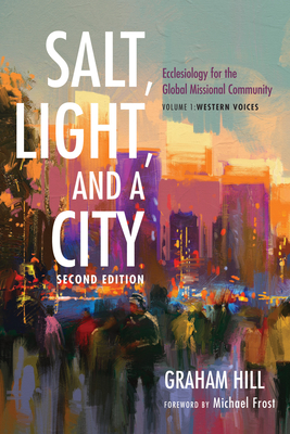 Salt, Light, and a City, Second Edition - Hill, Graham Joseph, and Frost, Michael (Foreword by)