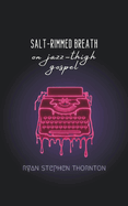 Salt-Rimmed Breath on Jazz-Thigh Gospel
