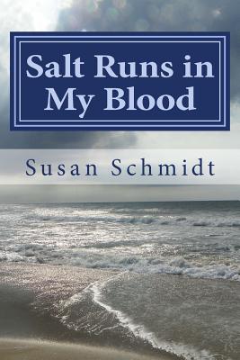 Salt Runs in My Blood - Schmidt, Susan