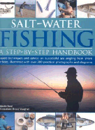 Salt-Water Fishing: A Step-By-Step Handbook: Expert Techniques and Advice on Successful Sea Angling from Shore or Boat, Illustrated with Over 200 Practical Photographs and Diagrams