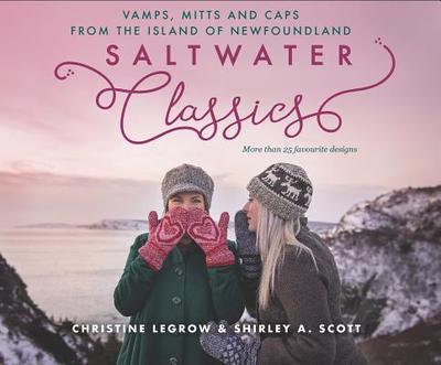 Saltwater Classics: Caps, Vamps and Mittens from the Island of Newfoundland - Legrow, Christine, and Scott, Shirley a