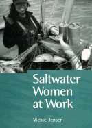 Saltwater Women at Work: True-Life Accounts from Over 110 Women Mariners
