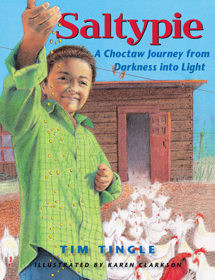 Saltypie: A Choctaw Journey from Darkness Into Light - Tingle, Tim