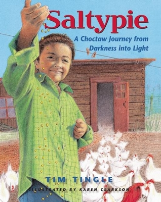 Saltypie: A Choctaw Journey from Darkness Into Light - Tingle, Tim