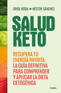 Salud Keto: Recupera Tu Energa Infinita: La Gua Definitiva Para Comprender Y Aplicar La Dieta Cetognica / Keto Health: Regain Your Infinite Energy