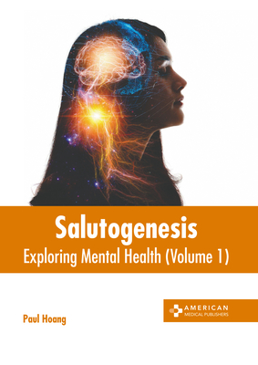 Salutogenesis: Exploring Mental Health (Volume 1) - Hoang, Paul (Editor)