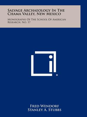 Salvage Archaeology In The Chama Valley, New Mexico: Monographs Of The School Of American Research, No. 17 - Wendorf, Fred (Editor), and Stubbs, Stanley A (Foreword by)