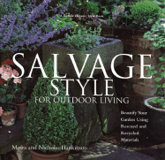 Salvage Style for Outdoor Living: Beautify Your Yard and Garden with Rescued and Recycled Materials
