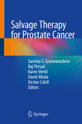 Salvage Therapy for Prostate Cancer - Goonewardene, Sanchia S. (Editor), and Persad, Raj (Editor), and Ventii, Karen (Editor)