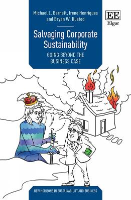 Salvaging Corporate Sustainability: Going Beyond the Business Case - Barnett, Michael L., and Henriques, Irene, and Husted, Bryan W.
