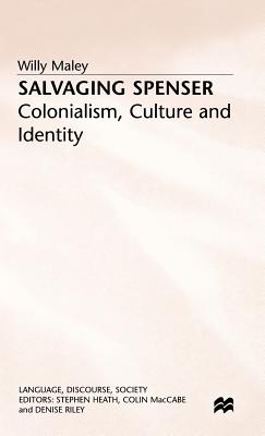 Salvaging Spenser: Colonialism, Culture and Identity - Maley, W