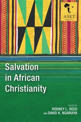 Salvation in African Christianity - Reed, Rodney L. (Editor), and Ngaruiya, David K. (Editor)