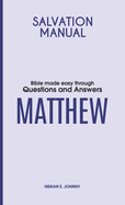 Salvation Manual: Bible Made Easy through Questions and Answers for the Book of Matthew