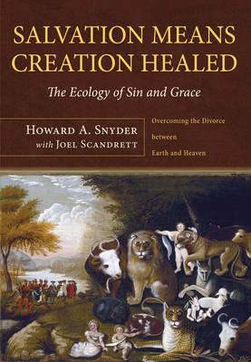 Salvation Means Creation Healed - Snyder, Howard A, and Scandrett, Joel Alan