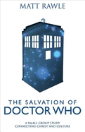 Salvation of Doctor Who: A Small Group Study Connecting Christ and Culture
