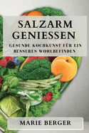 Salzarm genieen: Gesunde Kochkunst fr ein besseres Wohlbefinden