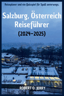 Salzburg Reisefhrer 2024 - 2025: Ihr Reisepass fr die Mozartstadt mit aktuellen Tipps, detaillierten Karten, Reiseplaner und einem Quizspiel fr Spa unterwegs.